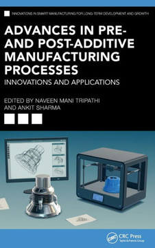 Advances in Pre- and Post-Additive Manufacturing Processes : Innovations and Applications