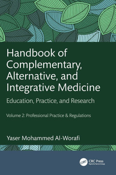 Handbook of Complementary, Alternative, and Integrative Medicine : Education, Practice, and Research Volume 2: Professional Practice & Regulations Handbook of Complementary, Alternative, and Integrative Medicine : Education, Practice, and Research Volume 2: Professional Practice & Regulations