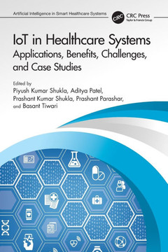 IoT in Healthcare Systems : Applications, Benefits, Challenges, and Case Studies IoT in Healthcare Systems : Applications, Benefits, Challenges, and Case Studies