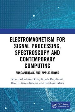 Electromagnetism for Signal Processing, Spectroscopy and Contemporary Computing : Fundamentals and Applications Electromagnetism for Signal Processing, Spectroscopy and Contemporary Computing : Fundamentals and Applications