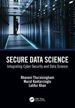 Secure Data Science : Integrating Cyber Security and Data Science Secure Data Science : Integrating Cyber Security and Data Science