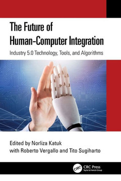 The Future of Human-Computer Integration : Industry 5.0 Technology, Tools, and Algorithms