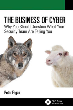 The Business of Cyber : Why You Should Question What Your Security Team Are Telling You