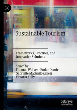 Sustainable Tourism : Frameworks, Practices, and Innovative Solutions