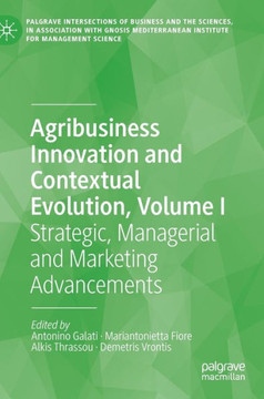 Agribusiness Innovation and Contextual Evolution, Volume I : Strategic, Managerial and Marketing Advancements Agribusiness Innovation and Contextual Evolution, Volume I : Strategic, Managerial and Marketing Advancements