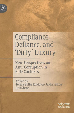 Compliance, Defiance, and ‘Dirty’ Luxury : New Perspectives on Anti-Corruption in Elite Contexts