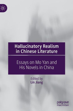 Hallucinatory Realism in Chinese Literature : Essays on Mo Yan and His Novels in China