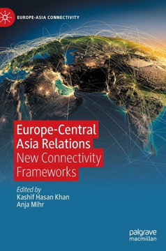 Europe-Central Asia Relations : New Connectivity Frameworks Europe-Central Asia Relations : New Connectivity Frameworks
