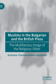 Muslims in the Bulgarian and the British Press : The Multifarious Image of the Religious Other