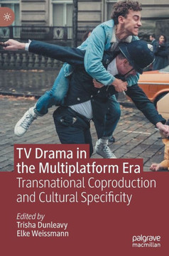 TV Drama in the Multiplatform Era : Transnational Coproduction and Cultural Specificity