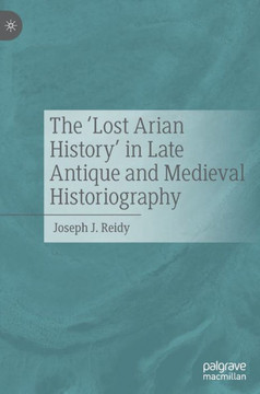 The ‘Lost Arian History’ in Late Antique and Medieval Historiography