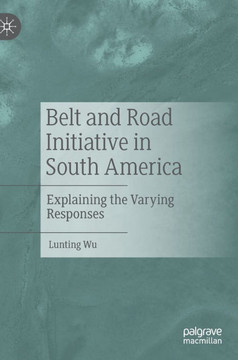 Belt and Road Initiative in South America : Explaining the varying responses