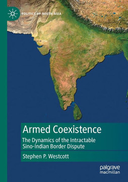 Armed Coexistence : The Dynamics of the Intractable Sino-Indian Border Dispute