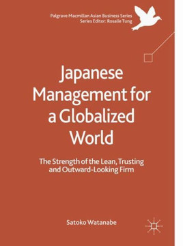 Japanese Management for a Globalized World : The Strength of the Lean, Trusting and Outward-Looking Firm