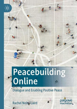 Peacebuilding Online : Dialogue and Enabling Positive Peace
