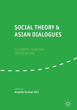 Social Theory and Asian Dialogues : Cultivating Planetary Conversations Social Theory and Asian Dialogues : Cultivating Planetary Conversations