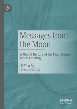 Messages from the Moon : A Global History of the First Manned Moon Landing