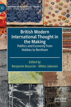 British Modern International Thought in the Making : Politics and Economy from Hobbes to Bentham