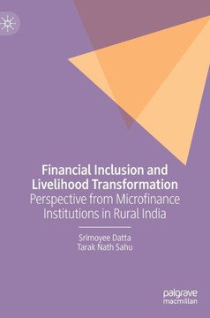 Financial Inclusion and Livelihood Transformation : Perspective from Microfinance Institutions in Rural India Financial Inclusion and Livelihood Transformation : Perspective from Microfinance Institutions in Rural India