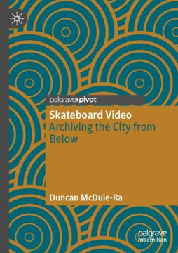 Skateboard Video : Archiving the City from Below