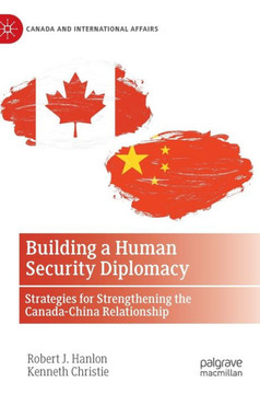 Building a Human Security Diplomacy : Strategies for Strengthening the Canada-China Relationship
