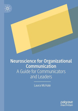 Neuroscience for Organizational Communication : A Guide for Communicators and Leaders