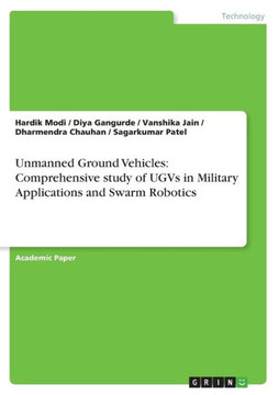 Unmanned Ground Vehicles : Comprehensive Study of UGVs in Military Applications and Swarm Robotics