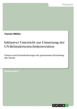 Inklusiver Unterricht zur Umsetzung der UN-Behindertenrechtskonvention : Chancen und Herausforderungen der gemeinsamen Beschulung aller Kinder