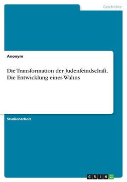 Die Transformation der Judenfeindschaft. Die Entwicklung eines Wahns