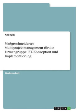Maßgeschneidertes Multiprojektmanagement für die Firmengruppe IST. Konzeption und Implementierung
