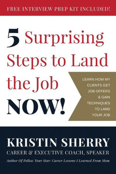 5 Surprising Steps to Land the Job NOW! 5 Surprising Steps to Land the Job NOW!
