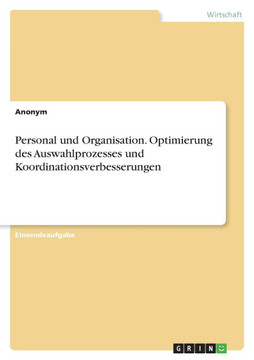 Personal und Organisation. Optimierung des Auswahlprozesses und Koordinationsverbesserungen