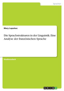 Die Sprachstrukturen in der Linguistik. Eine Analyse der französischen Sprache