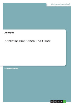 Kontrolle, Emotionen und Glück Kontrolle, Emotionen und Glück