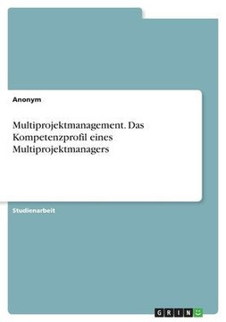 Multiprojektmanagement. Das Kompetenzprofil eines Multiprojektmanagers