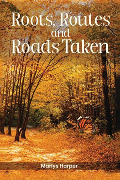 Roots, Routes, and Roads Taken Roots, Routes, and Roads Taken