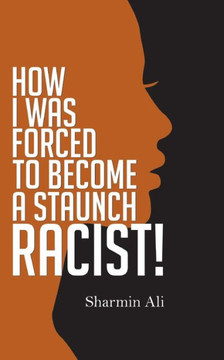 How I Was Forced to Become a Staunch Racist!