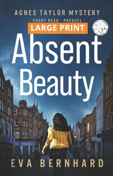 Absent Beauty - Large Print Edition - Cozy Small Town Mystery Novella : Agnes Taylor Mystery - Short Read - Prequel