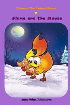 Flame and the Mouse, (Bedtime Stories, Ages 5-8) Flame and the Mouse, (Bedtime Stories, Ages 5-8)