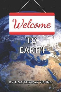 Welcome to Earth : A Guide for Young Souls