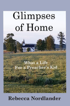 Glimpses of Home : What a Life for a Preacher's Kid