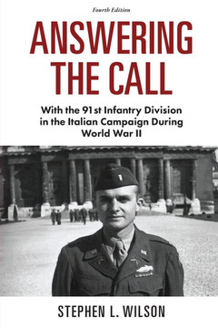 Answering the Call : With the 91st Infantry Division in the Italian Campaign During World War II