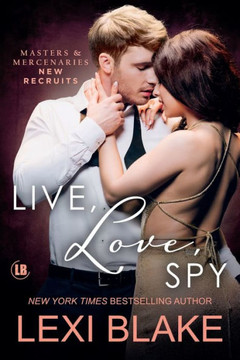 Live, Love, Spy : Masters and Mercenaries: New Recruits, Book 3