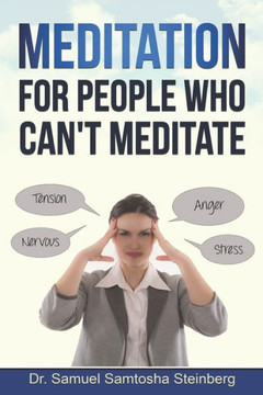 Meditation for People Who Can't Meditate Meditation for People Who Can't Meditate