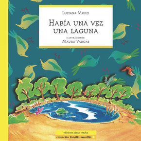 Había Una Vez Una Laguna : cuento infantil Había Una Vez Una Laguna : cuento infantil