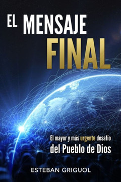 El Mensaje Final : El mayor y más urgente desafío del pueblo de Dios