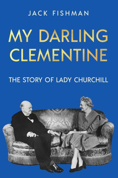 My Darling Clementine : The Story of Lady Churchill