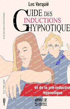 Guide des inductions hypnotiques : et des pré-inductions
