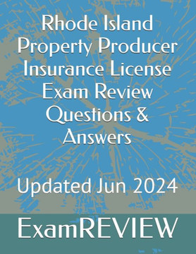 RHODE ISLAND PROPERTY PRODUCER INSURANCE LICENSE EXAM REVIEW QUESTIONS & ANSWERS.