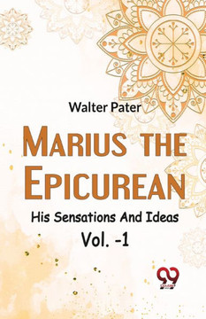 Marius The Epicurean His Sensations And Ideas Vol-1 Marius The Epicurean His Sensations And Ideas Vol-1